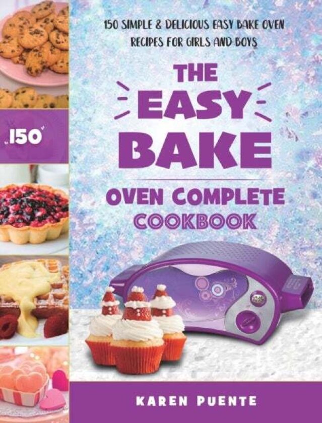 The Easy Bake Oven Complete Cookbook av Karen Puente