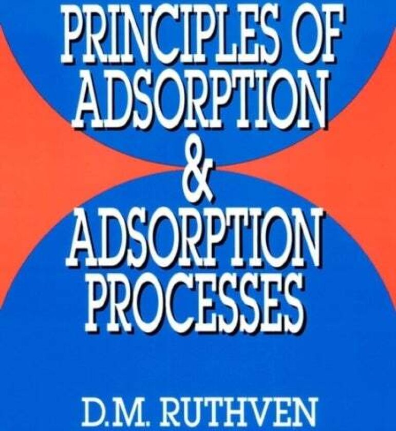 Principles of Adsorption and Adsorption Processes av Douglas M. Ruthven