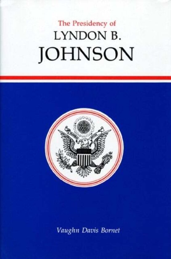 The Presidency of Lyndon B. Johnson av Vaughn Davis Bornet