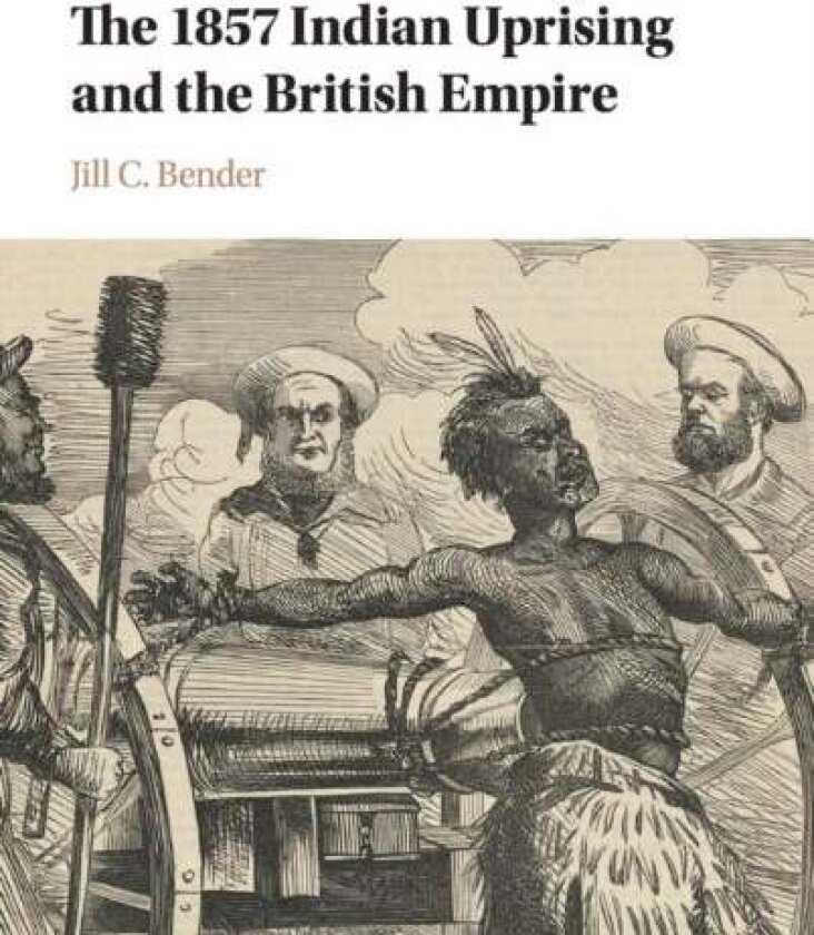 The 1857 Indian Uprising and the British Empire av Jill C. Bender