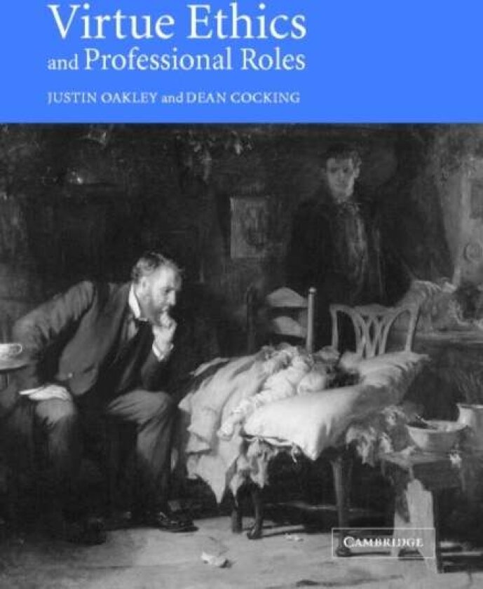 Virtue Ethics and Professional Roles av Dean Cocking, Justin Oakley