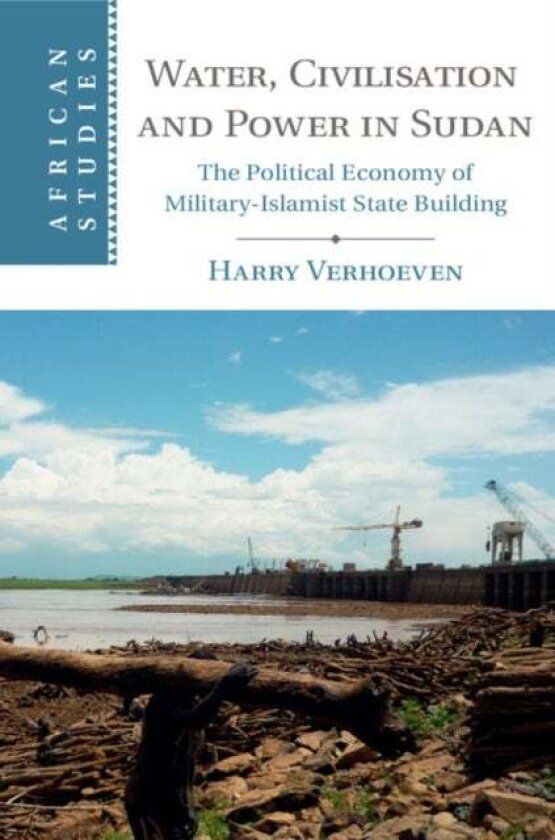 Water, Civilisation and Power in Sudan av Harry Verhoeven