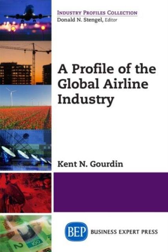 A Profile of the Global Airline Industry av Kent N. Gourdin