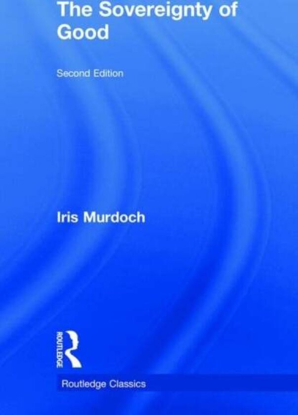 The Sovereignty of Good av Iris Murdoch
