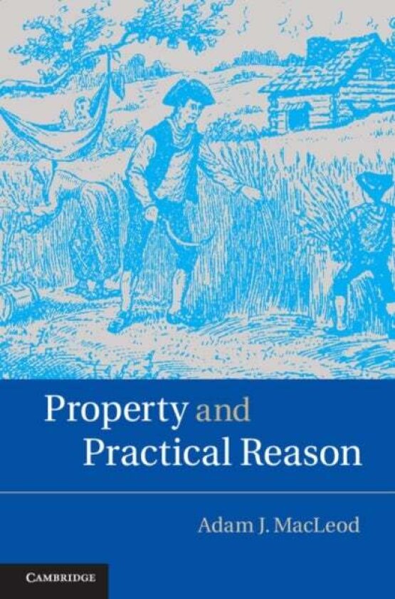 Property and Practical Reason av Adam J. MacLeod