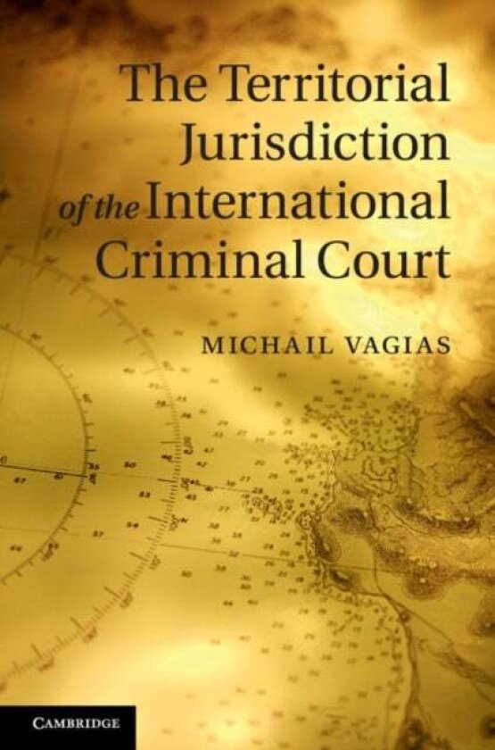 The Territorial Jurisdiction of the International Criminal Court av Michail Vagias
