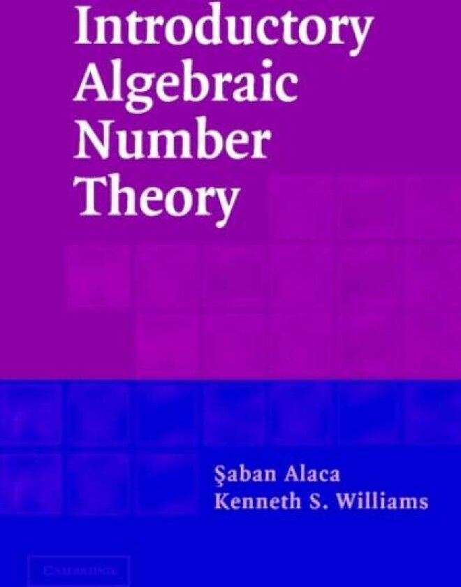 Introductory Algebraic Number Theory av Kenneth S. Williams, Saban Alaca