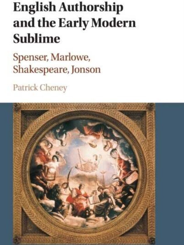 English Authorship and the Early Modern Sublime av Patrick Cheney