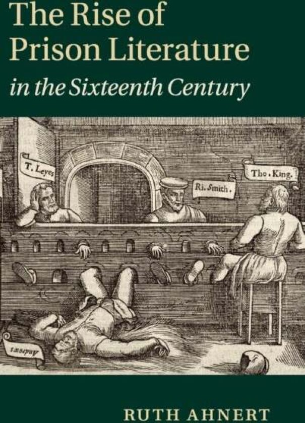 The Rise of Prison Literature in the Sixteenth Century av Ruth Ahnert