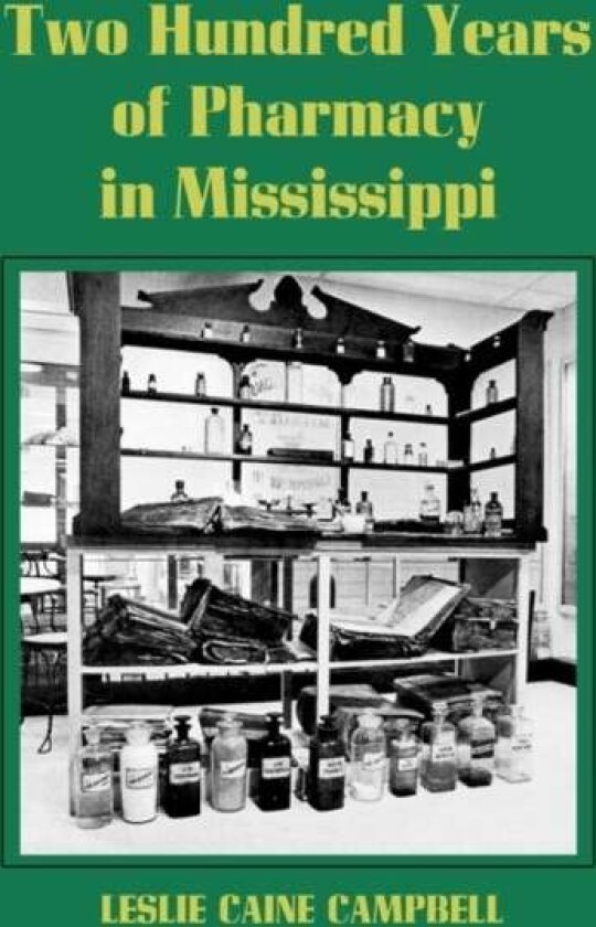 Two Hundred Years of Pharmacy in Mississippi av Leslie Caine Campbell