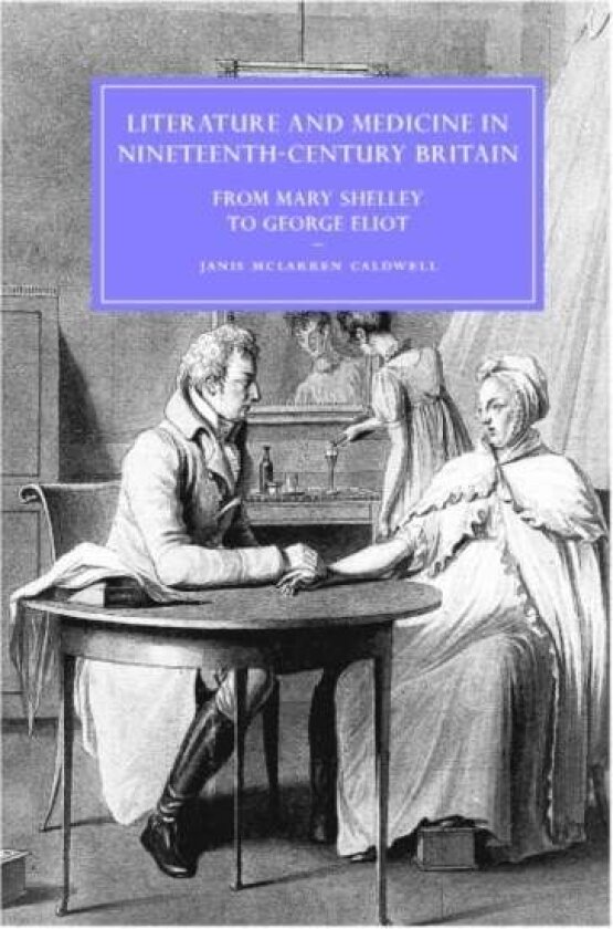 Literature and Medicine in Nineteenth-Century Britain av Janis McLarren Caldwell