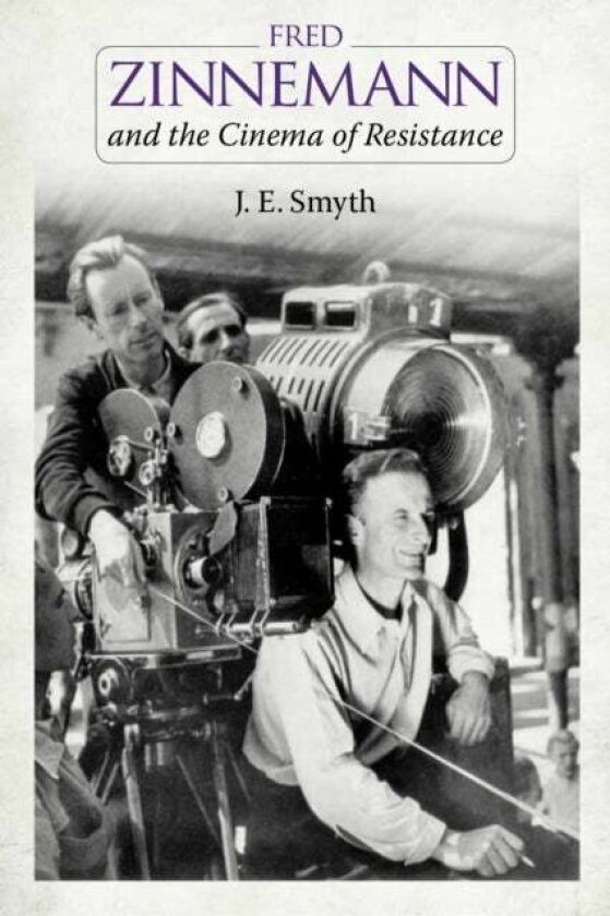 Fred Zinnemann and the Cinema of Resistance av J. E. Smyth