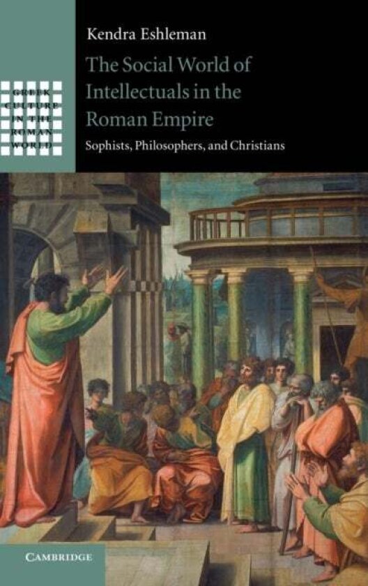 The Social World of Intellectuals in the Roman Empire av Kendra Eshleman