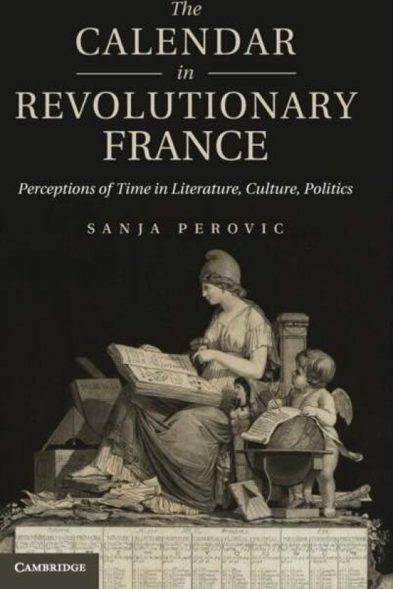 The Calendar in Revolutionary France av Sanja Perovic
