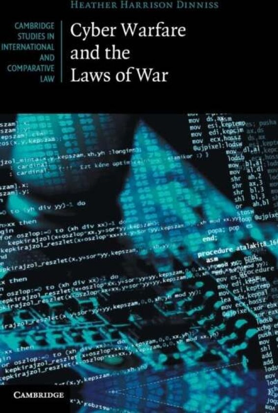 Cyber Warfare and the Laws of War av Heather Harrison Dinniss