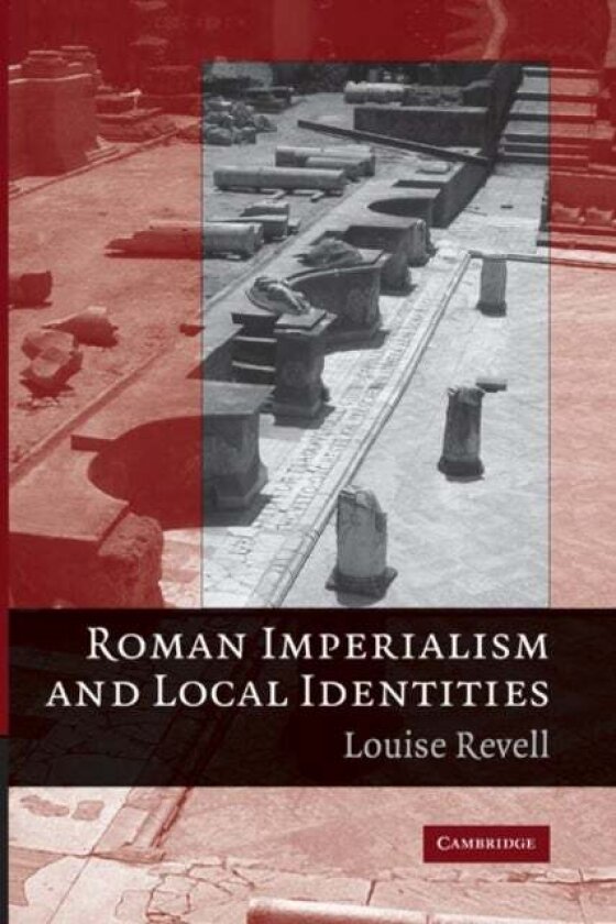 Roman Imperialism and Local Identities av Louise Revell