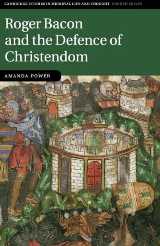 Roger Bacon and the Defence of Christendom av Amanda Power