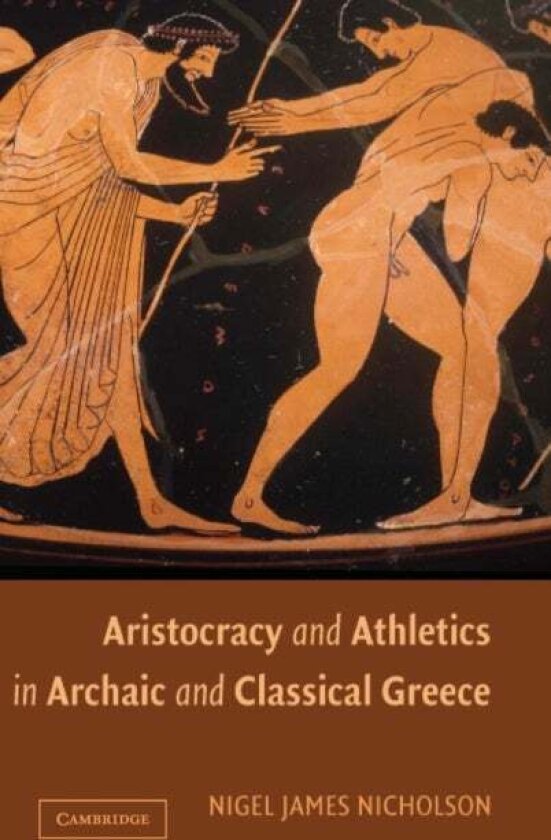 Aristocracy and Athletics in Archaic and Classical Greece av Nigel Nicholson