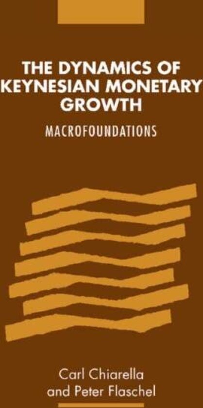 The Dynamics of Keynesian Monetary Growth av Carl Chiarella