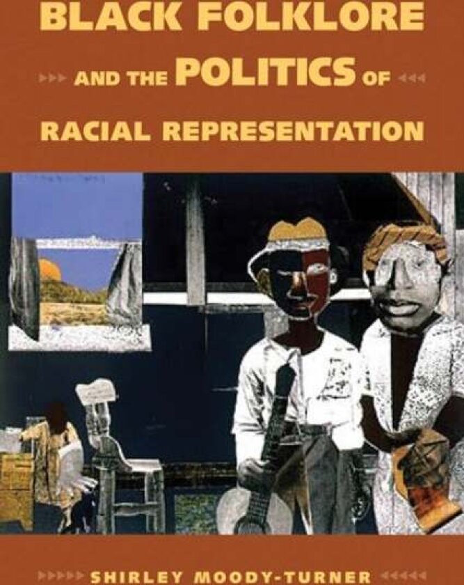 Black Folklore and the Politics of Racial Representation av Shirley Moody-Turner