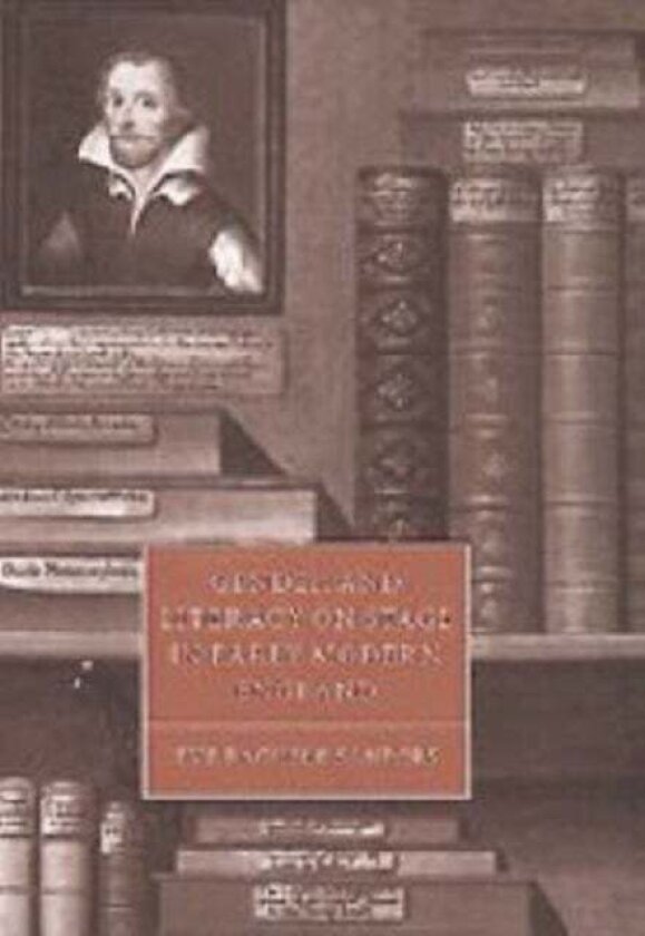 Gender and Literacy on Stage in Early Modern England av Eve Rachele Sanders