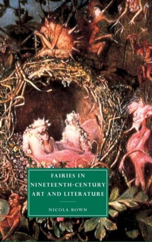 Fairies in Nineteenth-Century Art and Literature av Nicola Bown