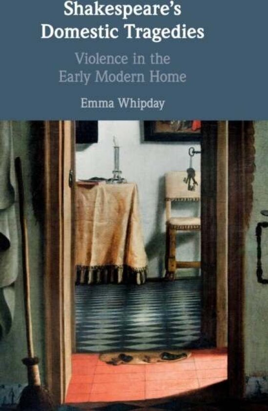 Shakespeare's Domestic Tragedies av Emma Whipday