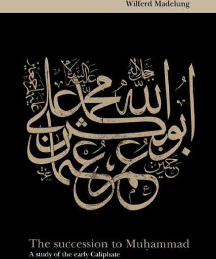 The Succession to Muhammad av Wilferd Madelung