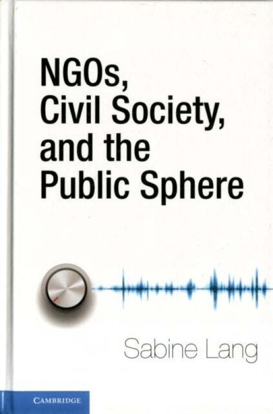 NGOs, Civil Society, and the Public Sphere av Sabine Lang