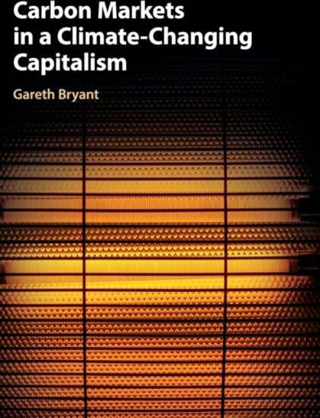 Carbon Markets in a Climate-Changing Capitalism av Gareth Bryant