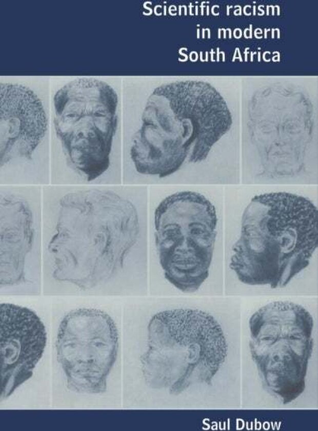 Scientific Racism in Modern South Africa av Saul Dubow