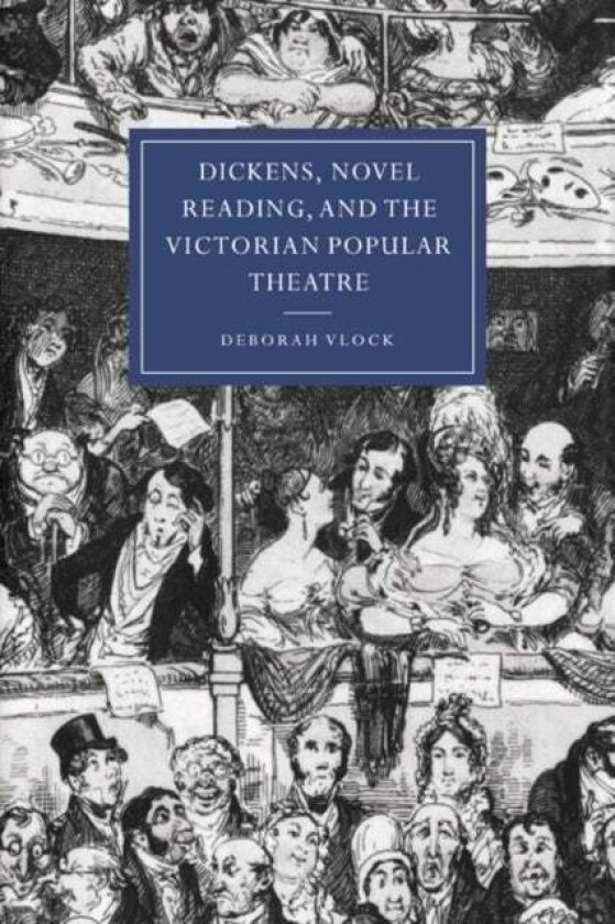 Dickens, Novel Reading, and the Victorian Popular Theatre av Deborah Vlock