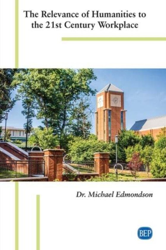 The Relevance of Humanities to the 21st Century Workplace av Michael Edmondson