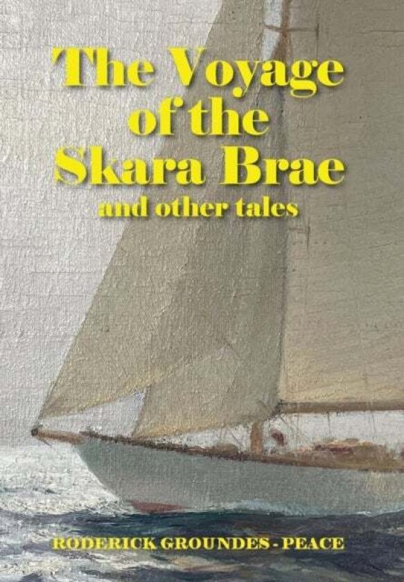 The Voyage of the Skara Brae and other tales av Roderick Groundes-Peace