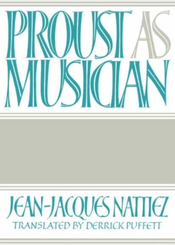 Proust as Musician av Jean-Jacques Nattiez