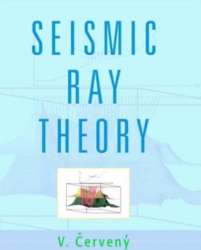 Seismic Ray Theory av V. Cerveny