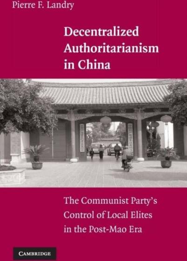Decentralized Authoritarianism in China av Pierre F. Landry