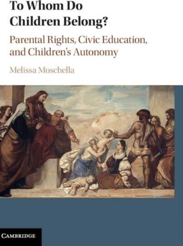 To Whom Do Children Belong? av Melissa Moschella