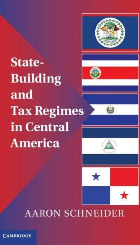 State-Building and Tax Regimes in Central America av Aaron Schneider