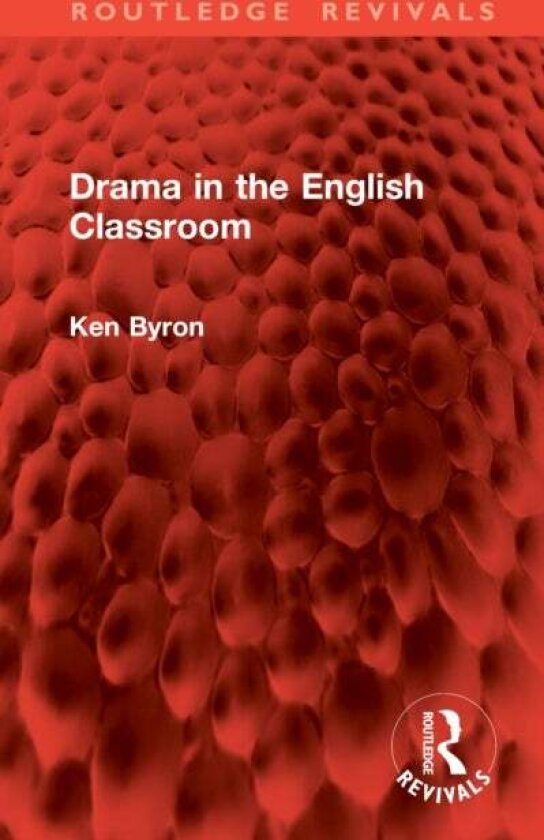 Drama in the English Classroom av Ken Byron