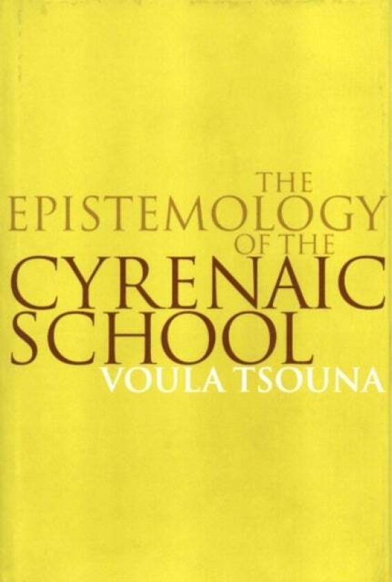The Epistemology of the Cyrenaic School av Voula Tsouna