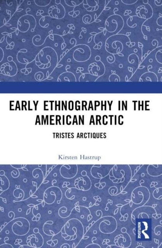 Early Ethnography in the American Arctic av Kirsten Hastrup