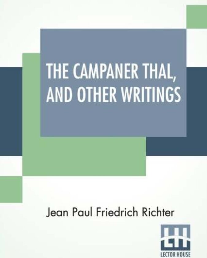 The Campaner Thal, And Other Writings av Jean Paul Friedrich Richter