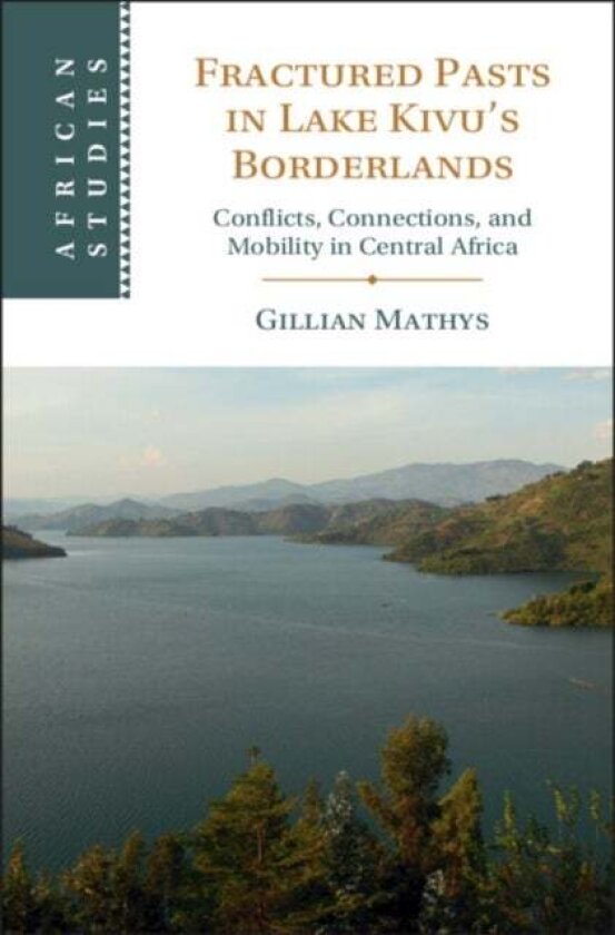 Fractured Pasts in Lake Kivu’s Borderlands av Gillian Mathys