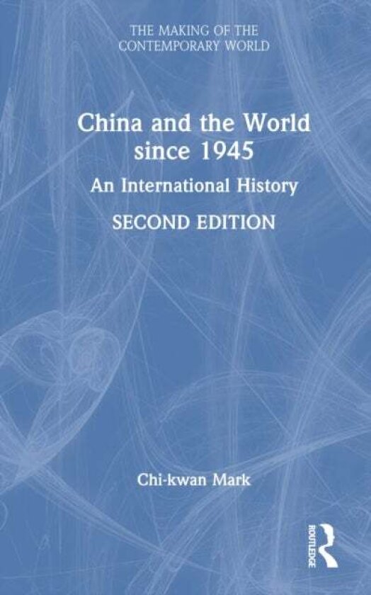 China and the World since 1945 av Chi-kwan Mark