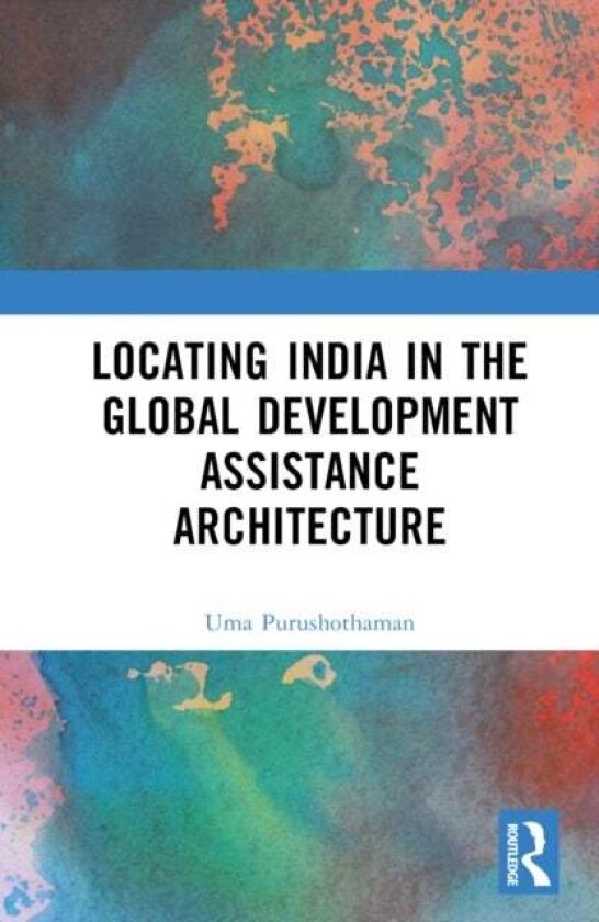 Locating India in the Global Development Assistance Architecture av Uma Purushothaman