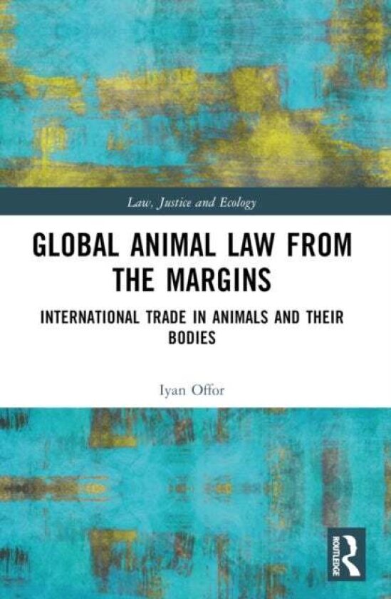 Global Animal Law from the Margins av Iyan Offor