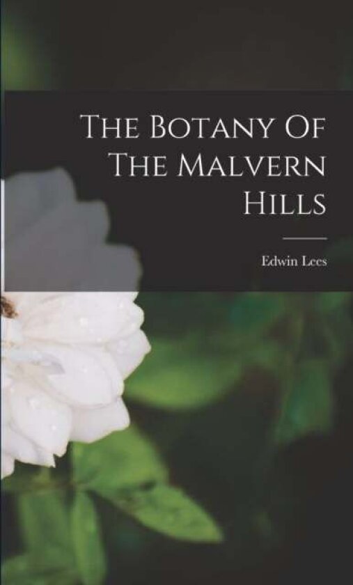 The Botany Of The Malvern Hills av Edwin Lees