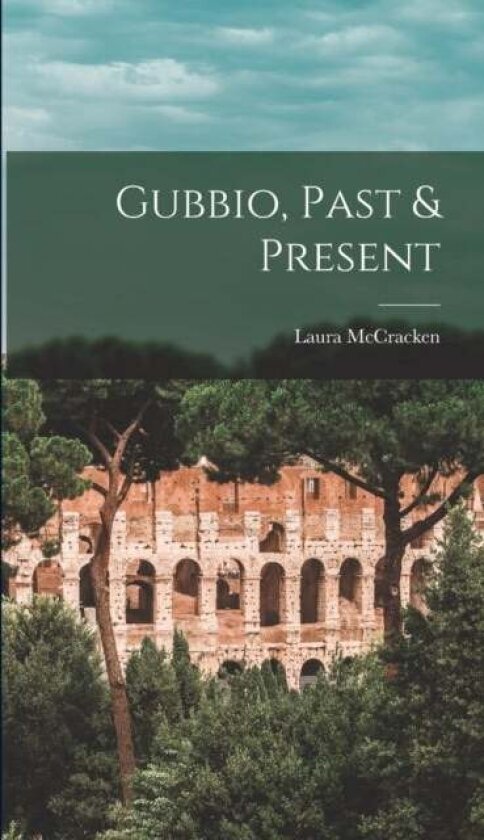 Gubbio, Past & Present av Laura McCracken