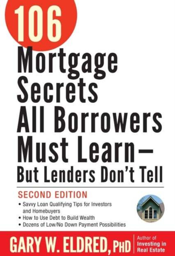 106 Mortgage Secrets All Borrowers Must Learn -- But Lenders Don't Tell av Gary W. Eldred